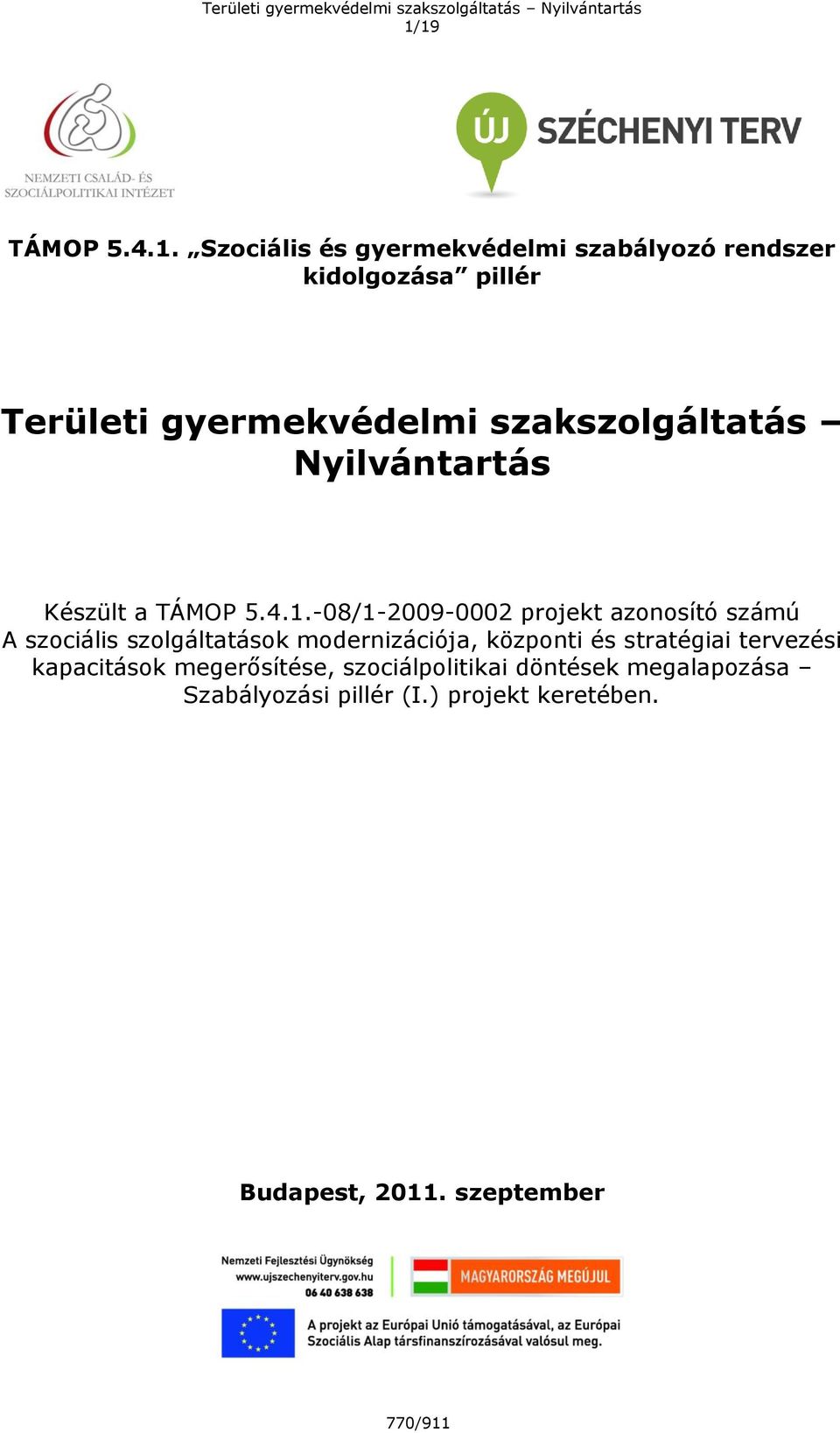 -08/1-2009-0002 projekt azonosító számú A szociális szolgáltatások modernizációja, központi és stratégiai