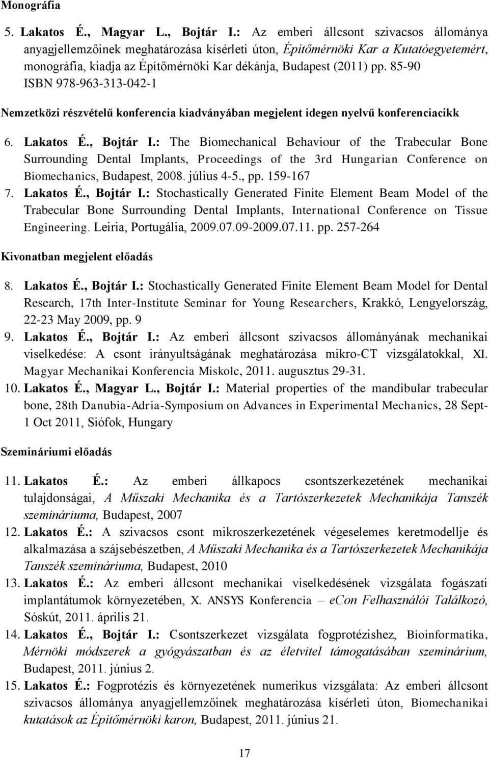 85-90 ISBN 978-963-313-042-1 Nemzetközi részvételű konferencia kiadványában megjelent idegen nyelvű konferenciacikk 6. Lakatos É., Bojtár I.