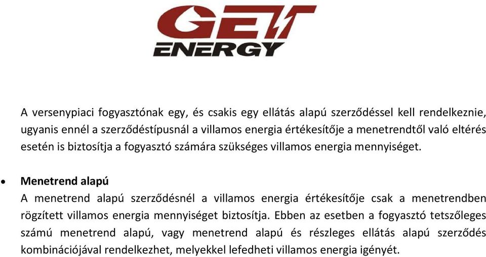 Menetrend alapú A menetrend alapú szerződésnél a villamos energia értékesítője csak a menetrendben rögzített villamos energia mennyiséget biztosítja.