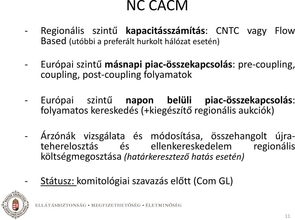 piac-összekapcsolás: folyamatos kereskedés (+kiegészítő regionális aukciók) - Árzónák vizsgálata és módosítása, összehangolt