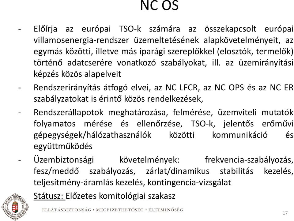 az üzemirányítási képzés közös alapelveit - Rendszerirányítás átfogó elvei, az NC LFCR, az NC OPS és az NC ER szabályzatokat is érintő közös rendelkezések, - Rendszerállapotok meghatározása,