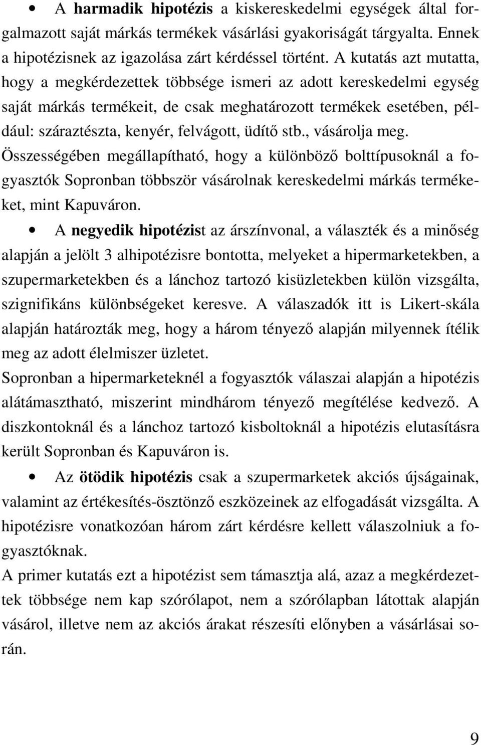 üdít stb., vásárolja meg. Összességében megállapítható, hogy a különböz bolttípusoknál a fogyasztók Sopronban többször vásárolnak kereskedelmi márkás termékeket, mint Kapuváron.