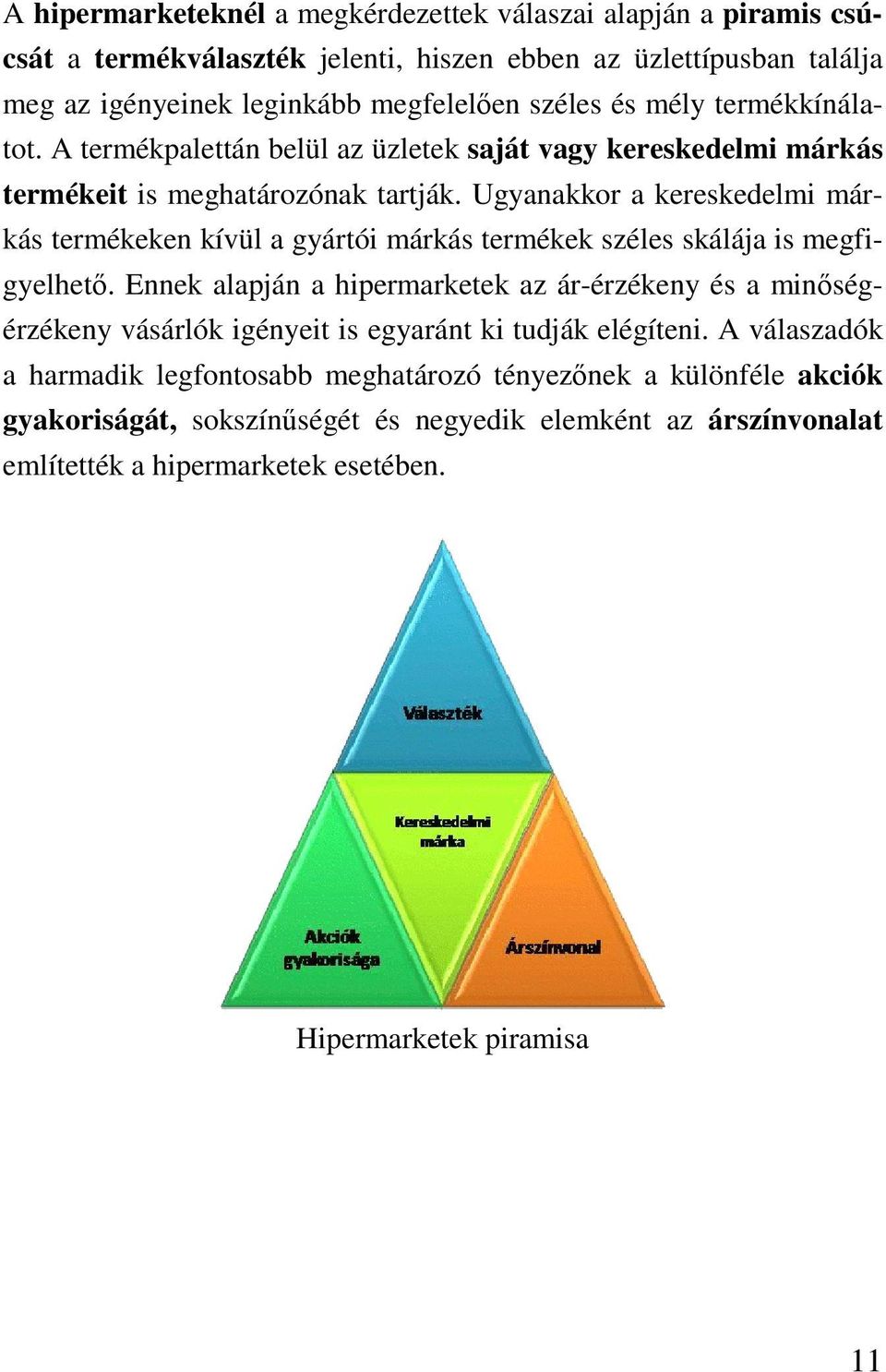 Ugyanakkor a kereskedelmi márkás termékeken kívül a gyártói márkás termékek széles skálája is megfigyelhet.