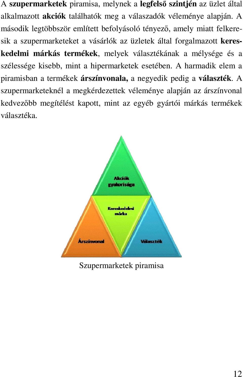 termékek, melyek választékának a mélysége és a szélessége kisebb, mint a hipermarketek esetében.