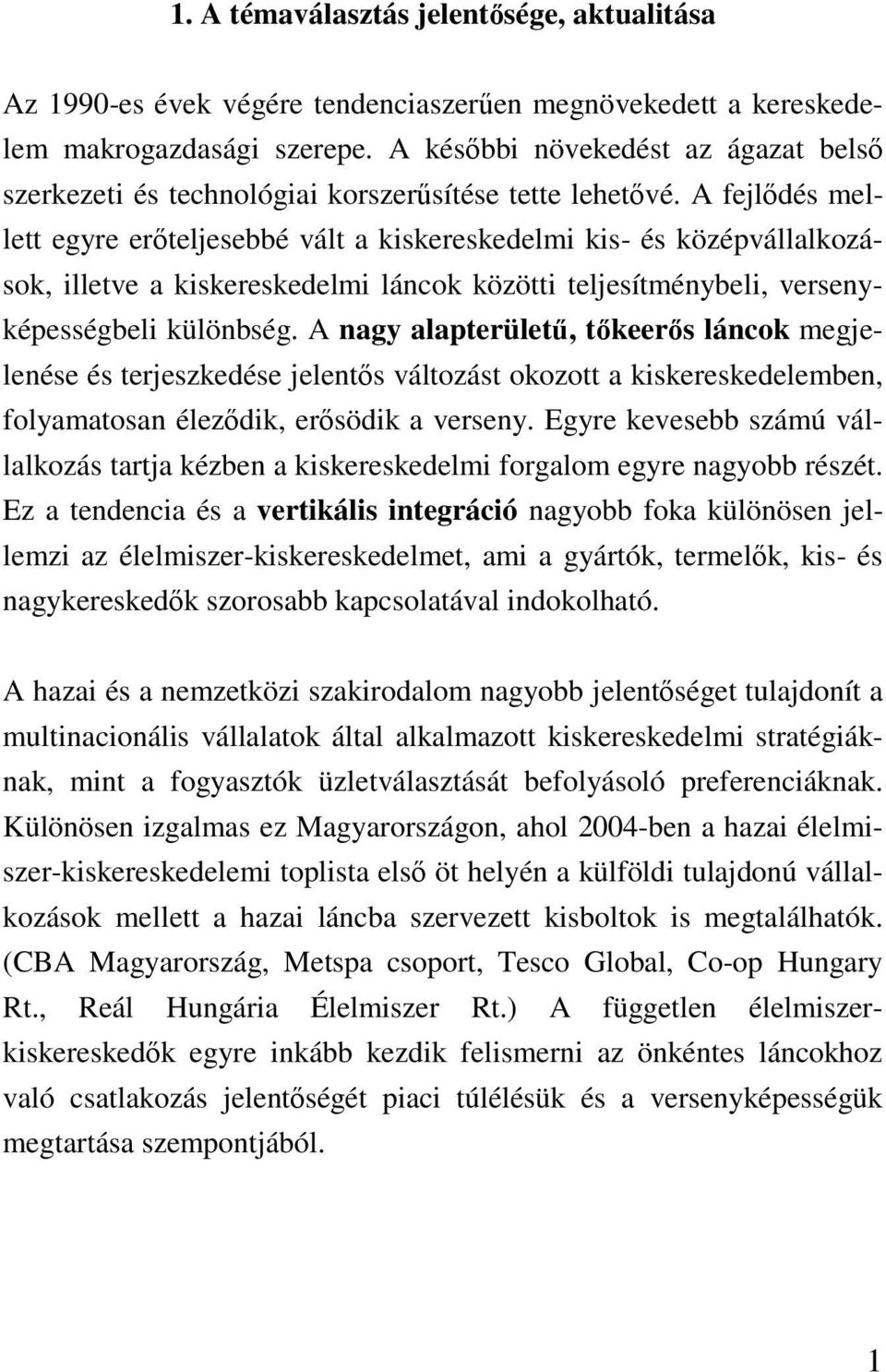 A fejldés mellett egyre erteljesebbé vált a kiskereskedelmi kis- és középvállalkozások, illetve a kiskereskedelmi láncok közötti teljesítménybeli, versenyképességbeli különbség.