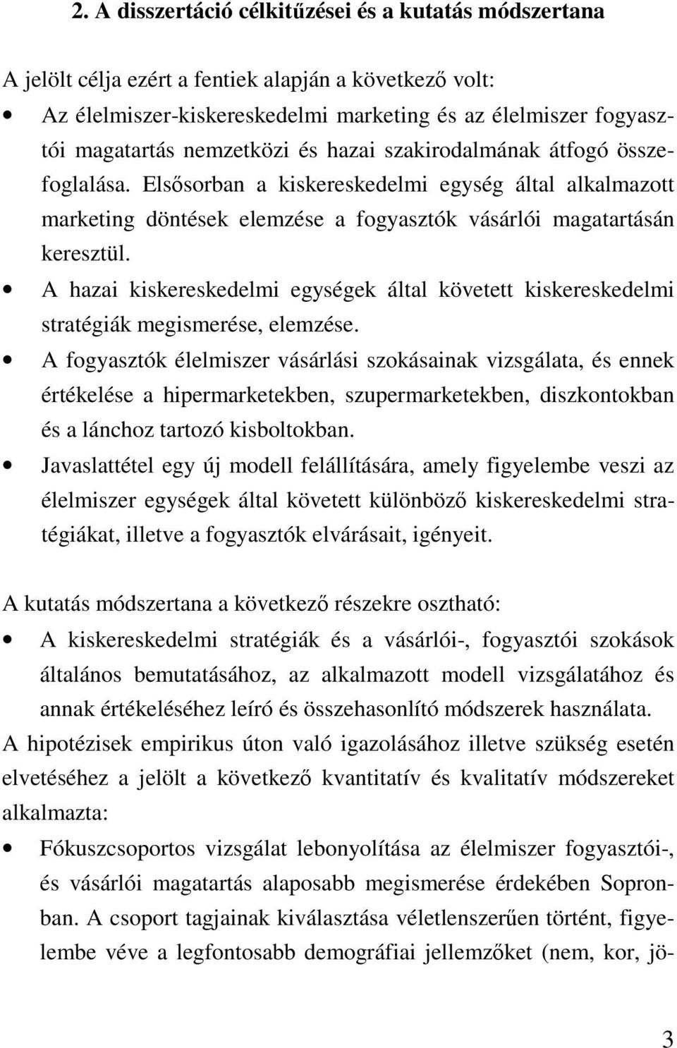 A hazai kiskereskedelmi egységek által követett kiskereskedelmi stratégiák megismerése, elemzése.