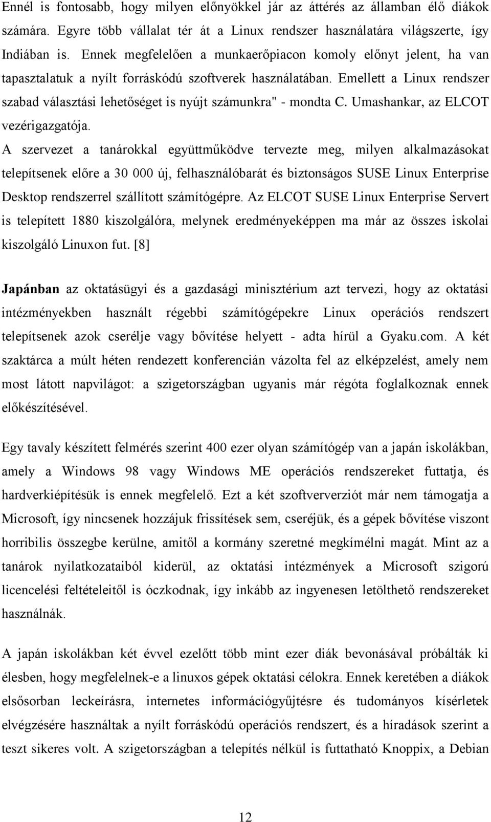 Emellett a Linux rendszer szabad választási lehetőséget is nyújt számunkra" - mondta C. Umashankar, az ELCOT vezérigazgatója.