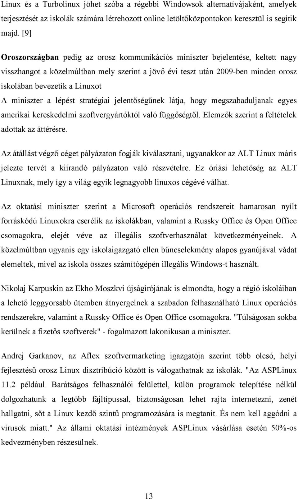 miniszter a lépést stratégiai jelentőségűnek látja, hogy megszabaduljanak egyes amerikai kereskedelmi szoftvergyártóktól való függőségtől. Elemzők szerint a feltételek adottak az áttérésre.