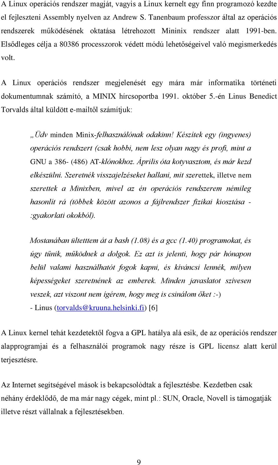 Elsődleges célja a 80386 processzorok védett módú lehetőségeivel való megismerkedés volt.