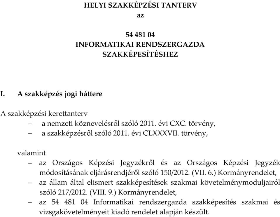 törvény, valamint az Országos Képzési Jegyzékről és az Országos Képzési Jegyzék módosításának eljárásrendjéről szóló 150/2012. (VII. 6.