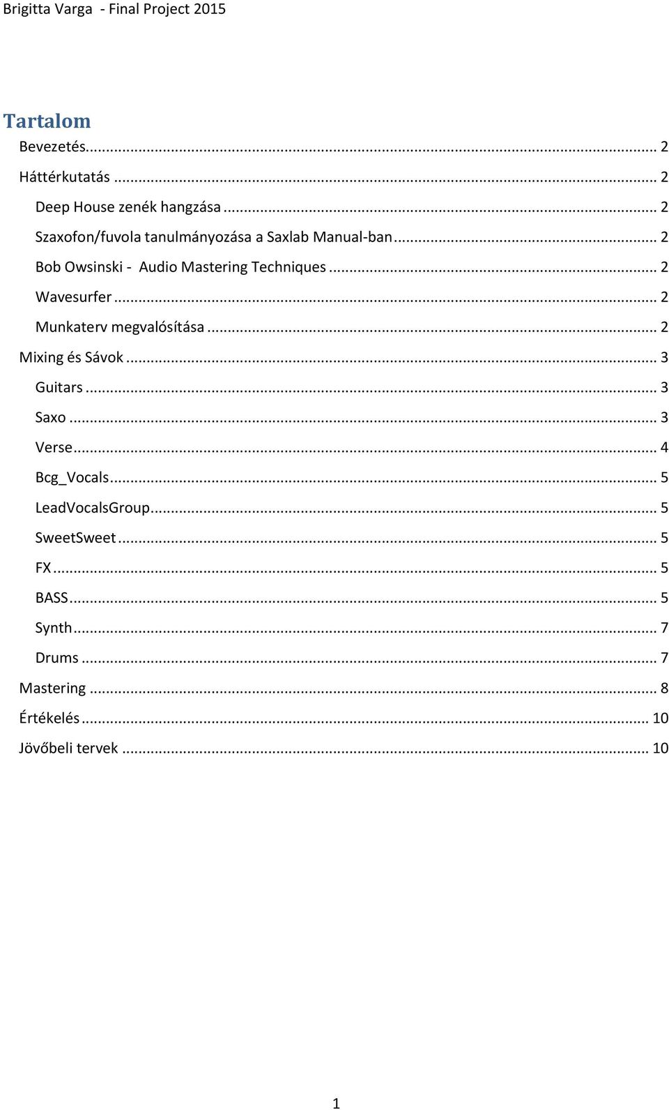 .. 2 Wavesurfer... 2 Munkaterv megvalósítása... 2 Mixing és Sávok... 3 Guitars... 3 Saxo... 3 Verse.