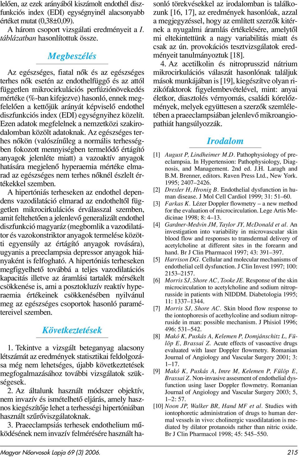 a kettôjük arányát képviselô endothel diszfunkciós index (EDI) egységnyihez közelít. Ezen adatok megfelelnek a nemzetközi szakirodalomban közölt adatoknak.