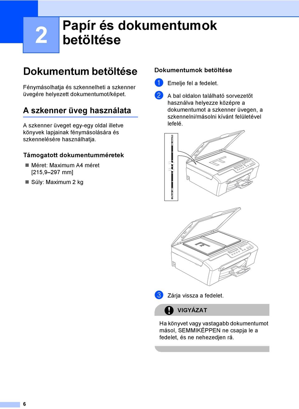 Dokumentumok betöltése 2 a Emelje fel a fedelet.