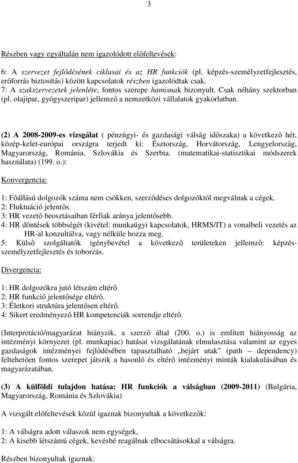 olajipar, gyógyszeripar) jellemző a nemzetközi vállalatok gyakorlatban.