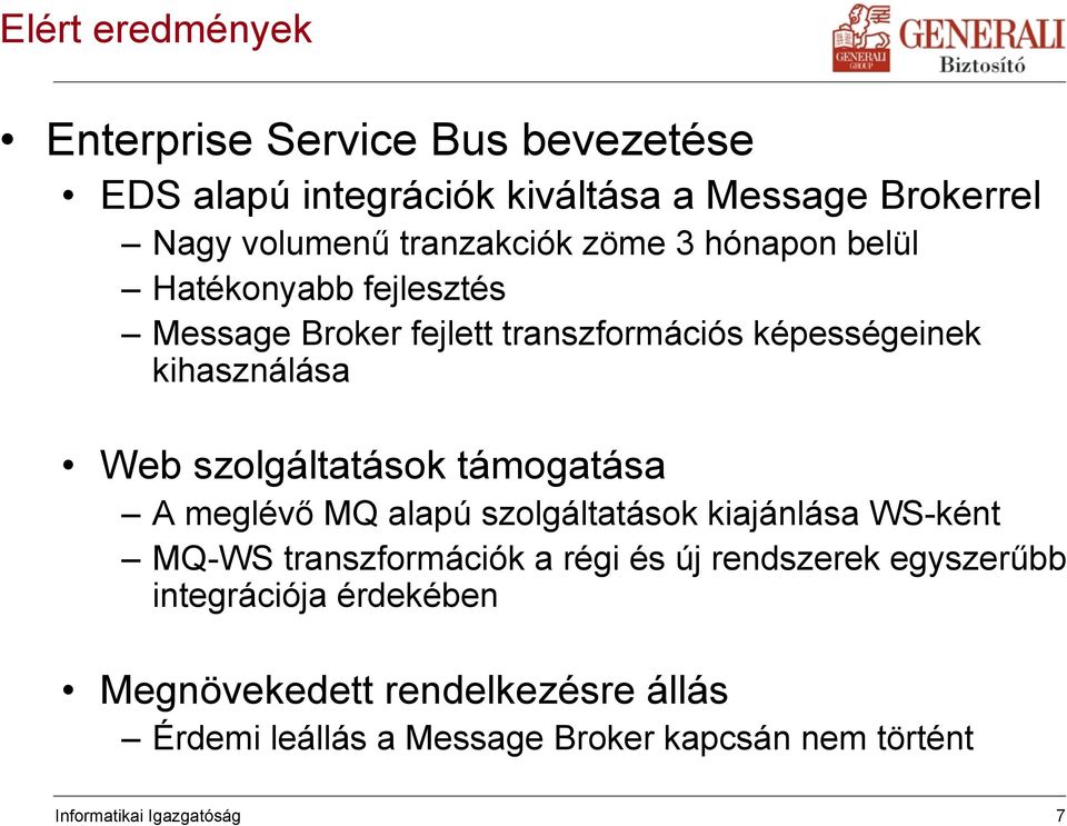 támogatása A meglévő MQ alapú szolgáltatások kiajánlása WS-ként MQ-WS transzformációk a régi és új rendszerek egyszerűbb