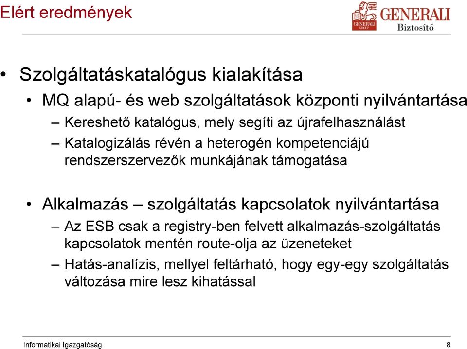 szolgáltatás kapcsolatok nyilvántartása Az ESB csak a registry-ben felvett alkalmazás-szolgáltatás kapcsolatok mentén route-olja
