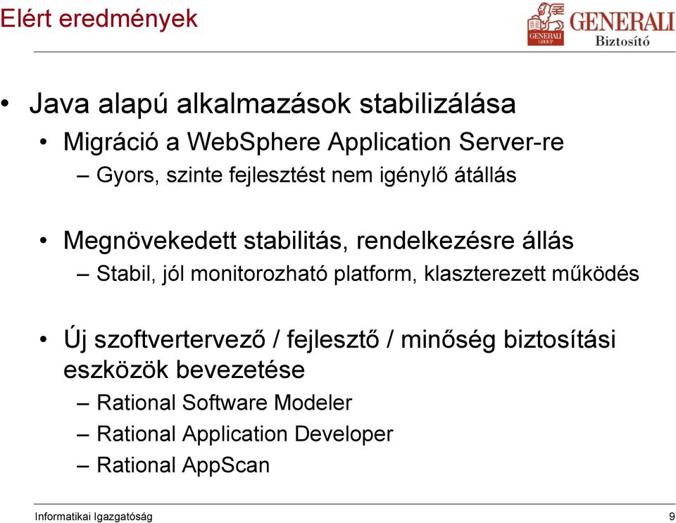 monitorozható platform, klaszterezett működés Új szoftvertervező / fejlesztő / minőség biztosítási