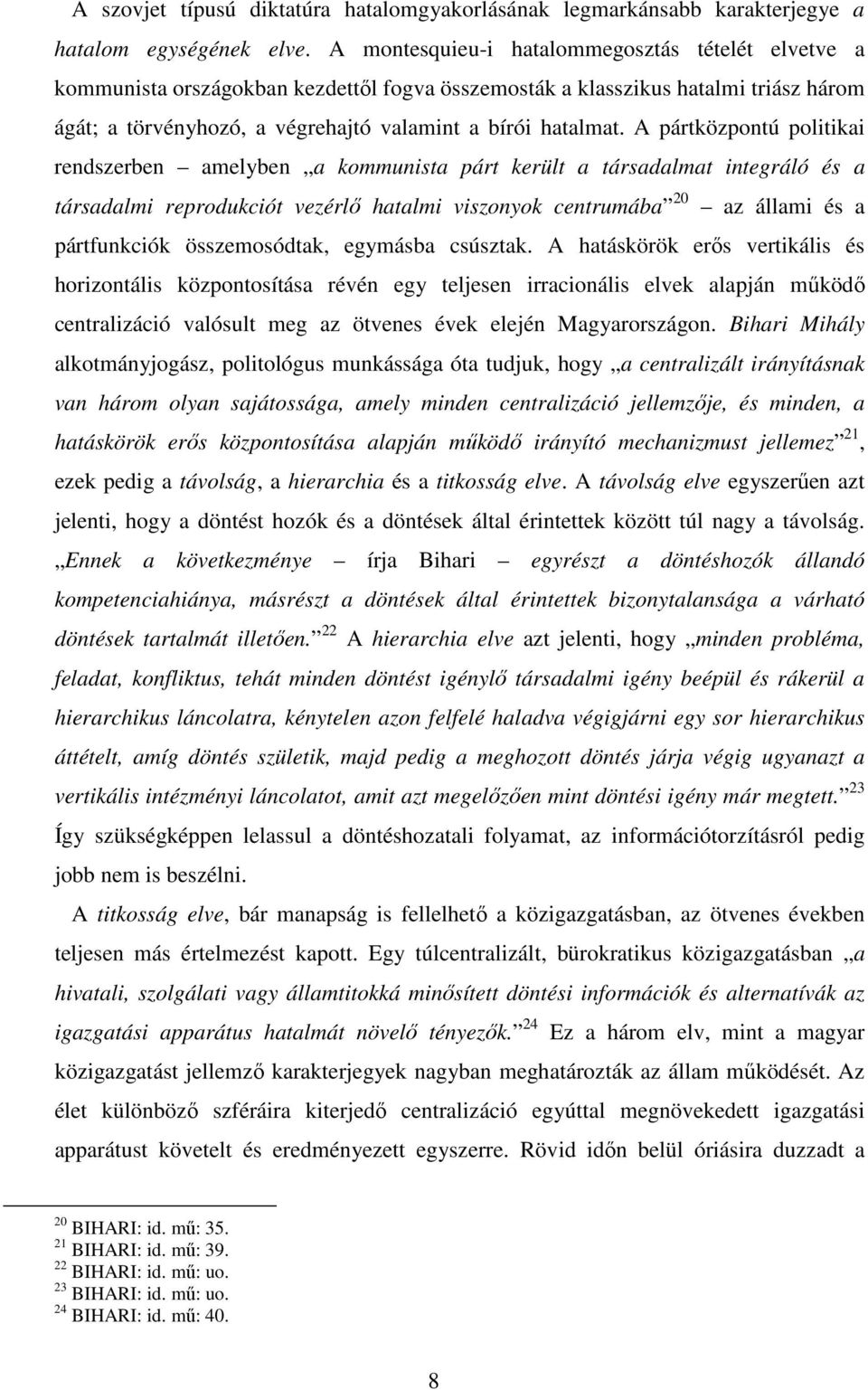 A pártközpontú politikai rendszerben amelyben a kommunista párt került a társadalmat integráló és a társadalmi reprodukciót vezérlő hatalmi viszonyok centrumába 20 az állami és a pártfunkciók