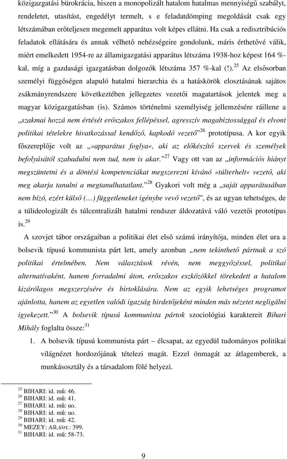 Ha csak a redisztribúciós feladatok ellátására és annak vélhető nehézségeire gondolunk, máris érthetővé válik, miért emelkedett 1954-re az államigazgatási apparátus létszáma 1938-hoz képest 164 %-