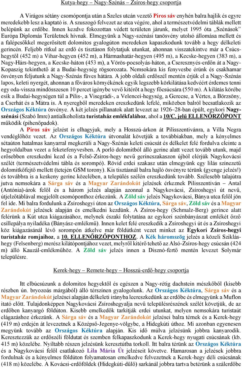 Innen kezdve fokozottan védett területen járunk, melyet 1995 óta Szénások Európa Diplomás Területnek hívnak.