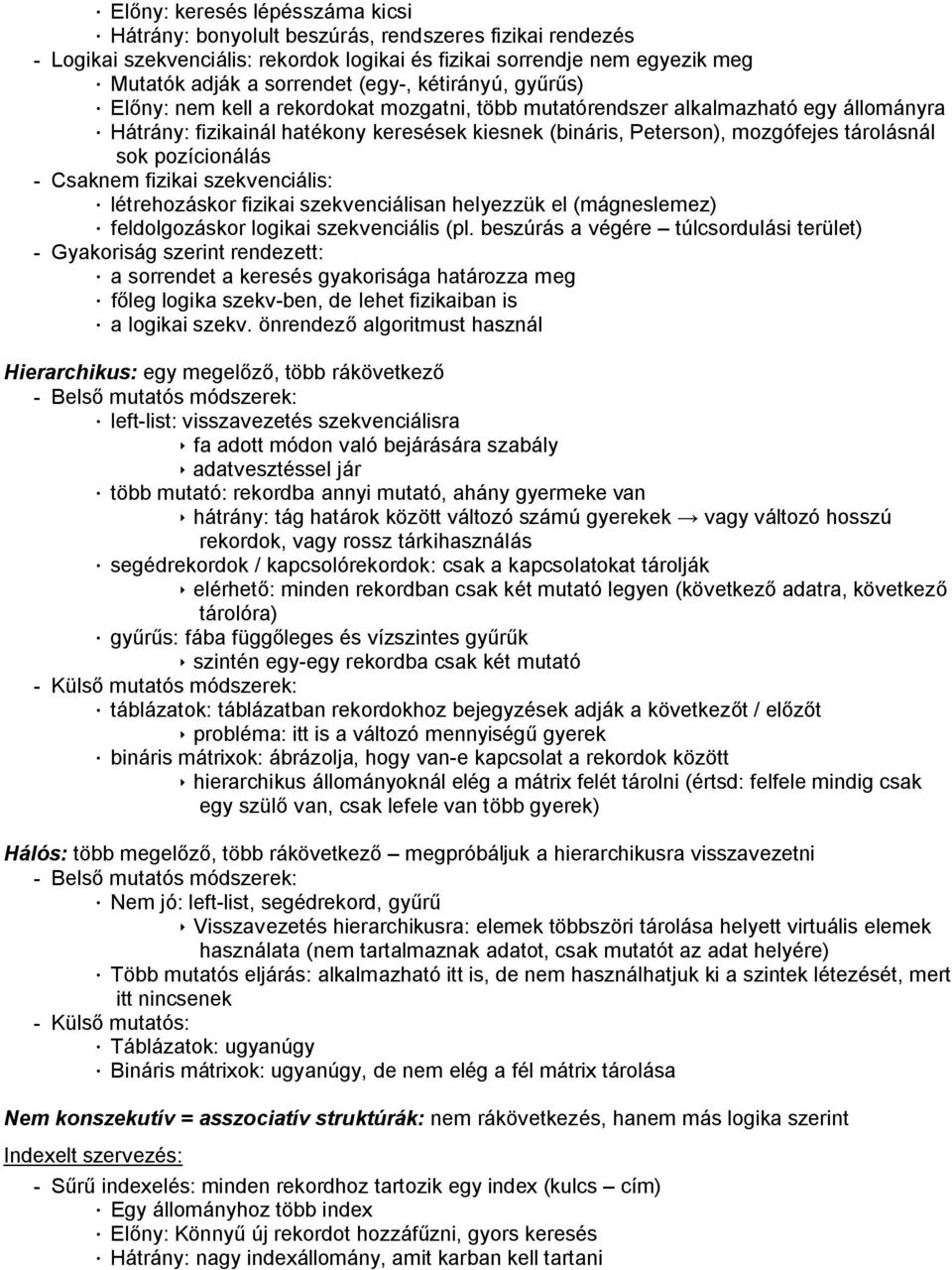 tárolásnál sok pozícionálás - Csaknem fizikai szekvenciális: létrehozáskor fizikai szekvenciálisan helyezzük el (mágneslemez) feldolgozáskor logikai szekvenciális (pl.