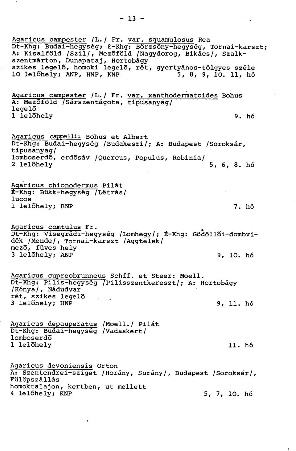 legelő, rét, gyertyános-tölgyes széle 10 lelőhely; ANP, HNP, KNP 5, 8, 9, 10. 11, hó Agaricus campester /L./ Fr.