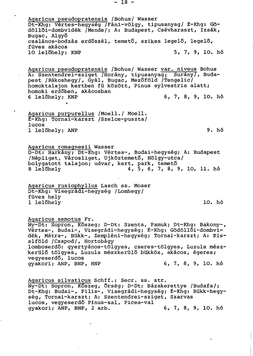 hó Agaricus pseudopratensis /Bohus/ Wasser var, niveus Bohus A: Szentendrei-sziget /Horány, tipusanyag") Surány /, Budapest /Rákoshegy/, Gyál, Bugac, Mezőföld /Tengelic/ homoktalajon kertben fü