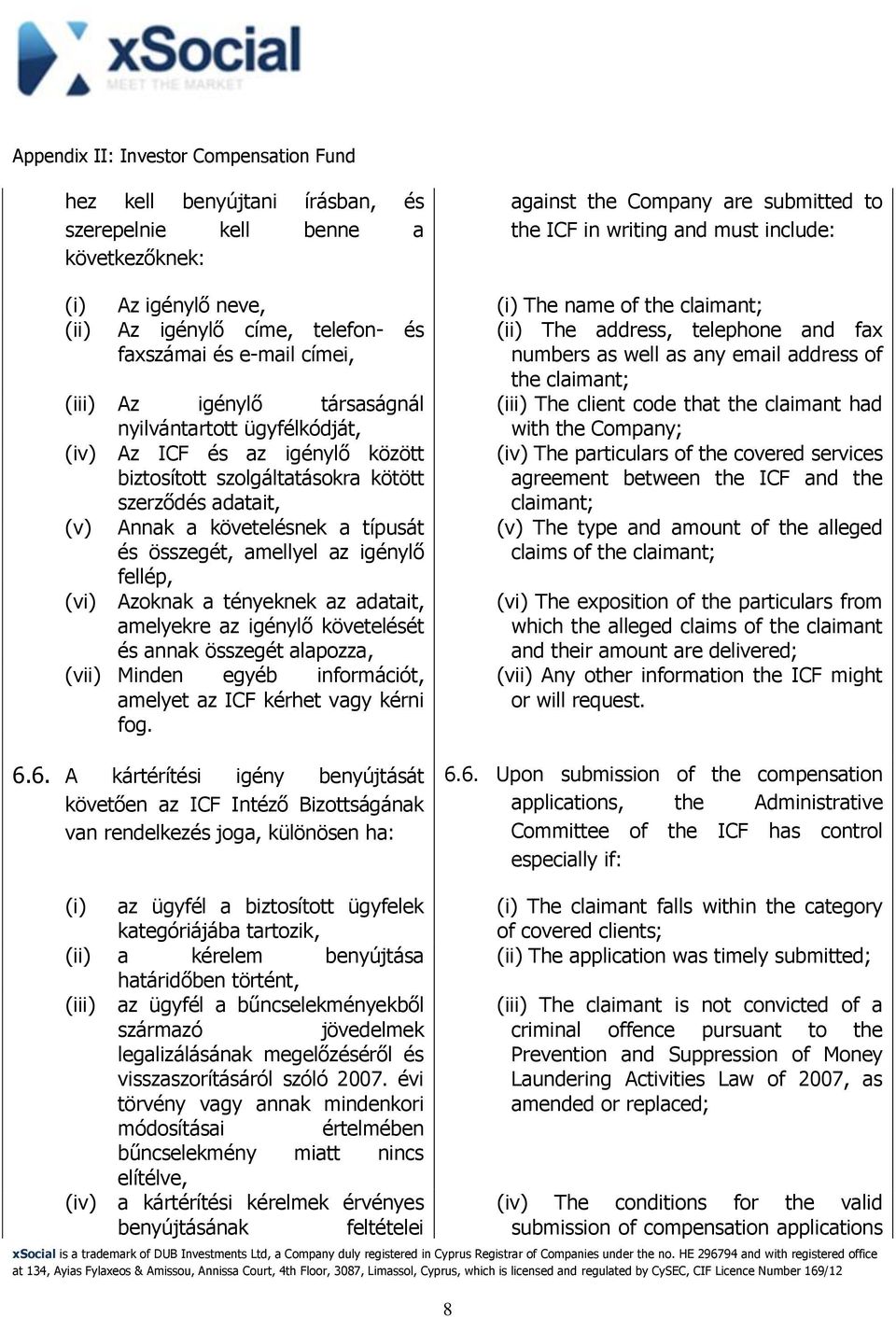 code that the claimant had (iv) (v) (vi) nyilvántartott ügyfélkódját, Az ICF és az igénylő között biztosított szolgáltatásokra kötött szerződés adatait, Annak a követelésnek a típusát és összegét,