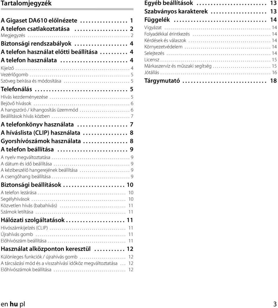 ................................................. 5 Szöveg beírása és módosítása................................. 5 Telefonálás................................. 5 Hívás kezdeményezése.