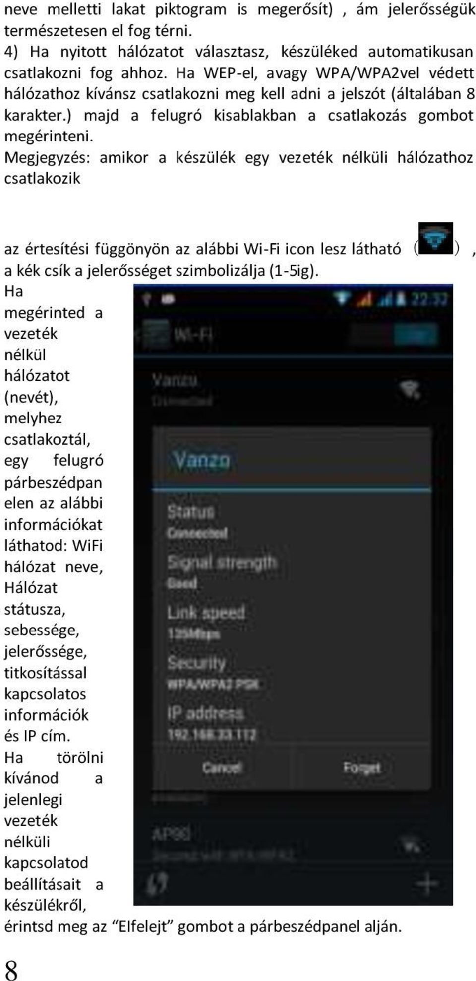 Megjegyzés: amikor a készülék egy vezeték nélküli hálózathoz csatlakozik az értesítési függönyön az alábbi Wi-Fi icon lesz látható( ), a kék csík a jelerősséget szimbolizálja (1-5ig).