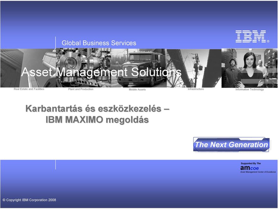 Technology Karbantartás és s eszközkezel zkezelés IBM MAXIMO