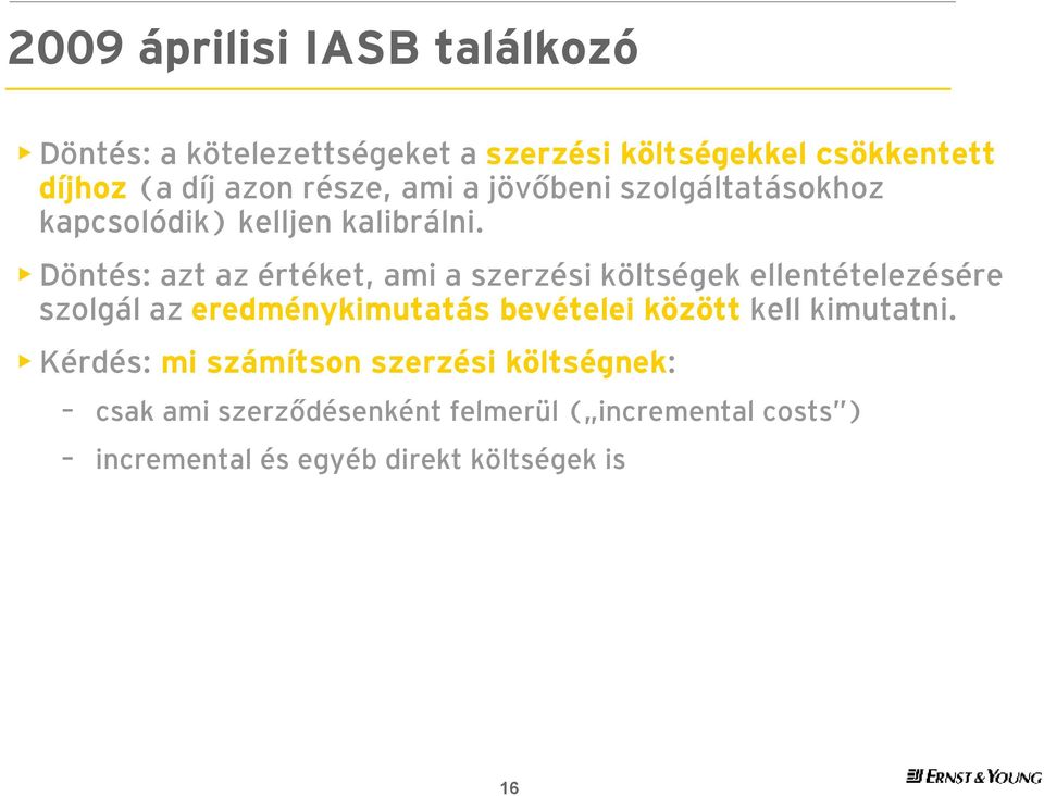 Döntés: azt az értéket, ami a szerzési költségek ellentételezésére szolgál az eredménykimutatás bevételei között