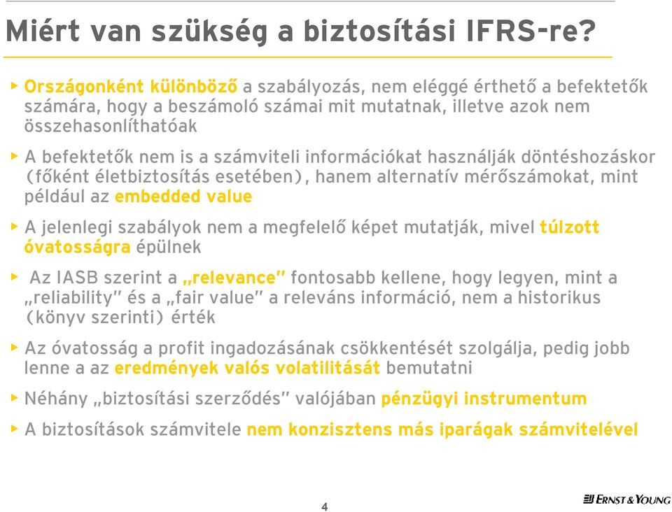 információkat használják döntéshozáskor (főként életbiztosítás esetében), hanem alternatív mérőszámokat, mint például az embedded value A jelenlegi szabályok nem a megfelelő képet mutatják, mivel