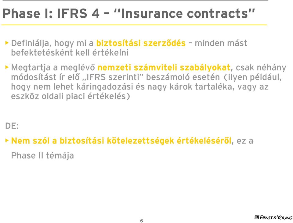 ír elő IFRS szerinti beszámoló esetén (ilyen például, hogy nem lehet káringadozási és nagy károk