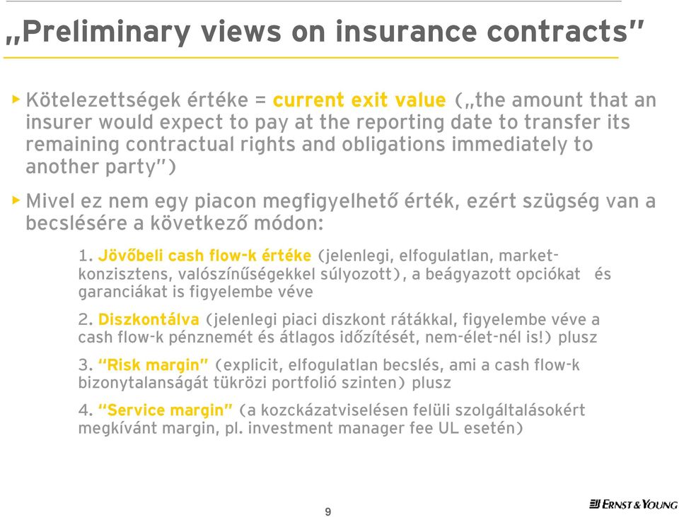 Jövőbeli cash flow-k értéke (jelenlegi, elfogulatlan, marketkonzisztens, valószínűségekkel súlyozott), a beágyazott opciókat garanciákat is figyelembe véve 2.