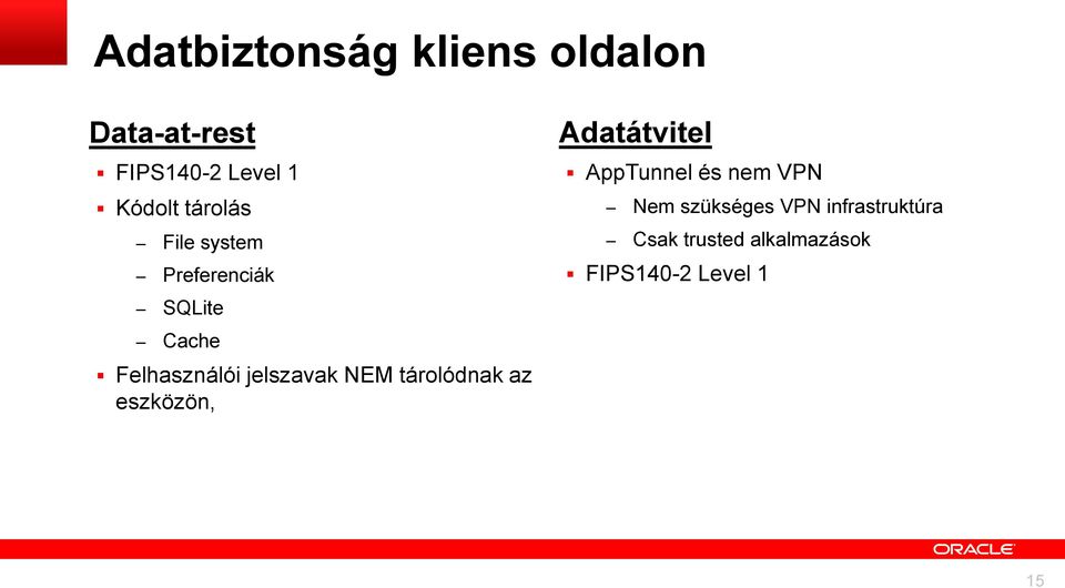 NEM tárolódnak az eszközön, Adatátvitel AppTunnel és nem VPN Nem