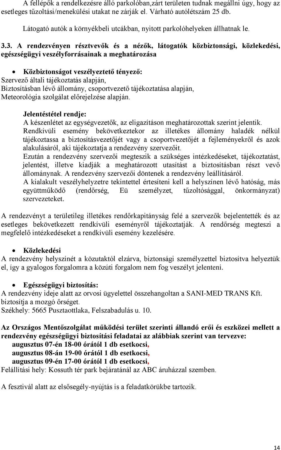 3. A rendezvényen résztvevők és a nézők, látogatók közbiztonsági, közlekedési, egészségügyi veszélyforrásainak a meghatározása Közbiztonságot veszélyeztető tényező: Szervező általi tájékoztatás