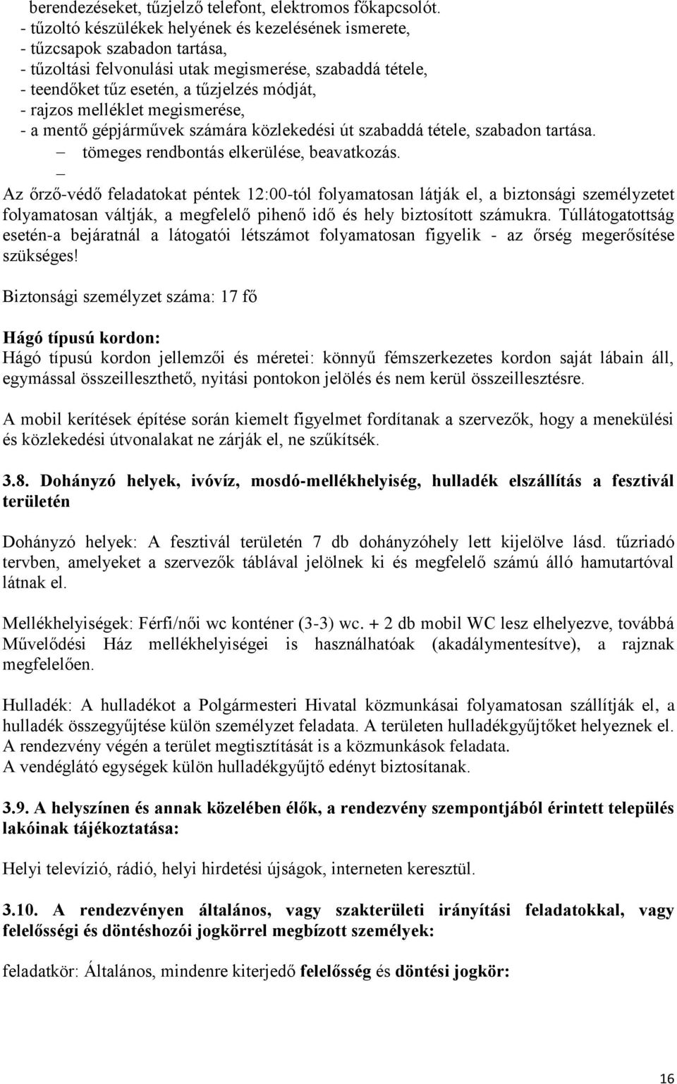 melléklet megismerése, - a mentő gépjárművek számára közlekedési út szabaddá tétele, szabadon tartása. tömeges rendbontás elkerülése, beavatkozás.