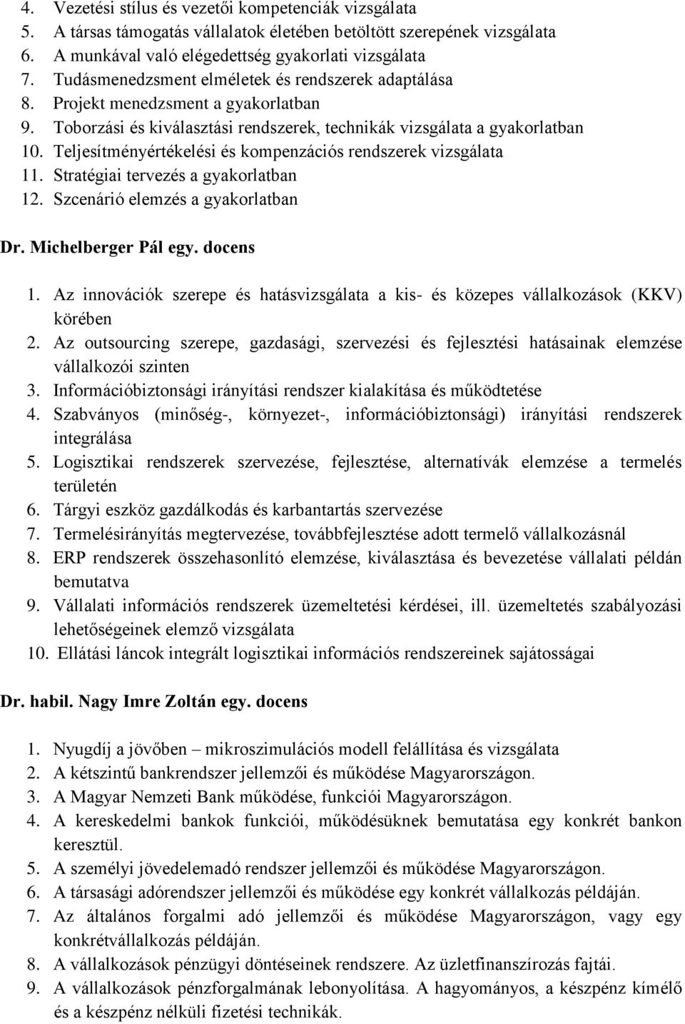 Teljesítményértékelési és kompenzációs rendszerek vizsgálata 11. Stratégiai tervezés a gyakorlatban 12. Szcenárió elemzés a gyakorlatban Dr. Michelberger Pál egy. docens 1.