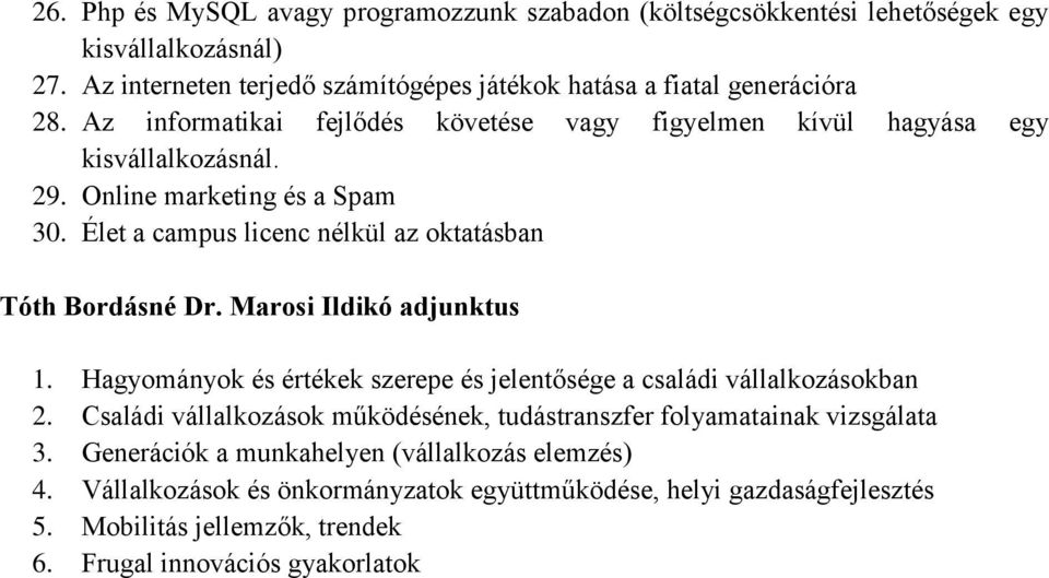 Marosi Ildikó adjunktus 1. Hagyományok és értékek szerepe és jelentősége a családi vállalkozásokban 2. Családi vállalkozások működésének, tudástranszfer folyamatainak vizsgálata 3.