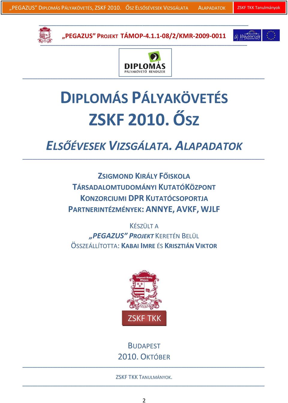 ALAPADATOK ZSIGMOND KIRÁLY FŐISKOLA TÁRSADALOMTUDOMÁNYI KUTATÓKÖZPONT KONZORCIUMI DPR