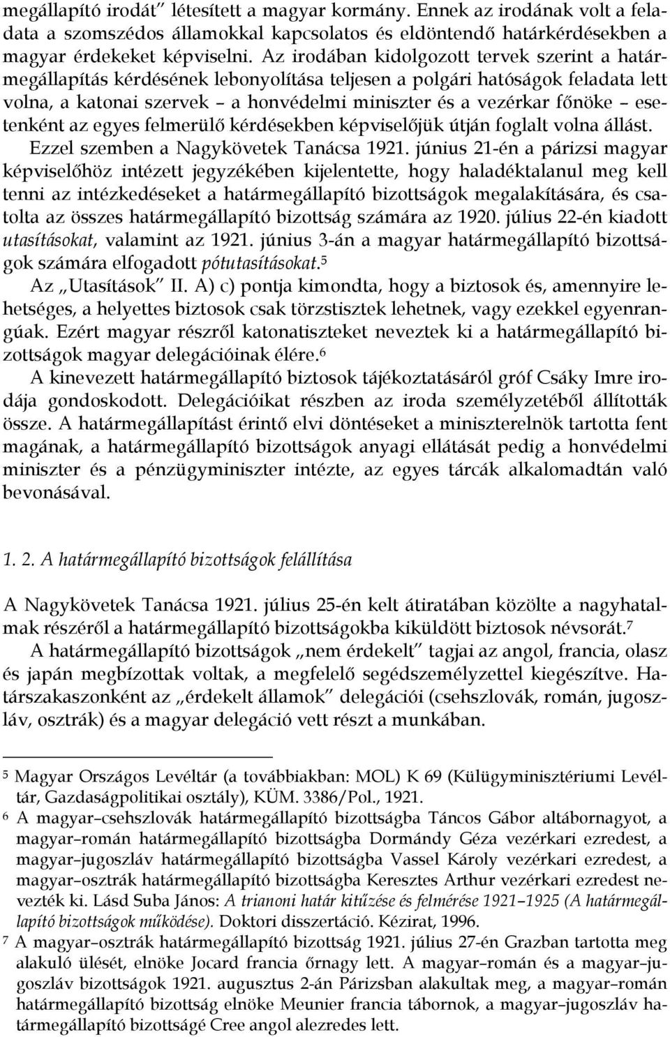 esetenként az egyes felmerülő kérdésekben képviselőjük útján foglalt volna állást. Ezzel szemben a Nagykövetek Tanácsa 1921.