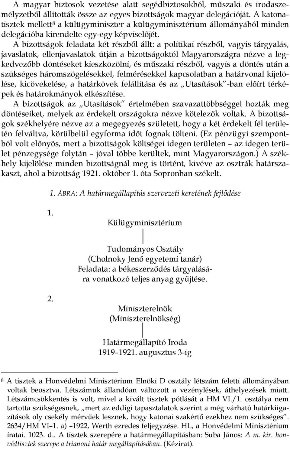 A bizottságok feladata két részből állt: a politikai részből, vagyis tárgyalás, javaslatok, ellenjavaslatok útján a bizottságoktól Magyarországra nézve a legkedvezőbb döntéseket kieszközölni, és