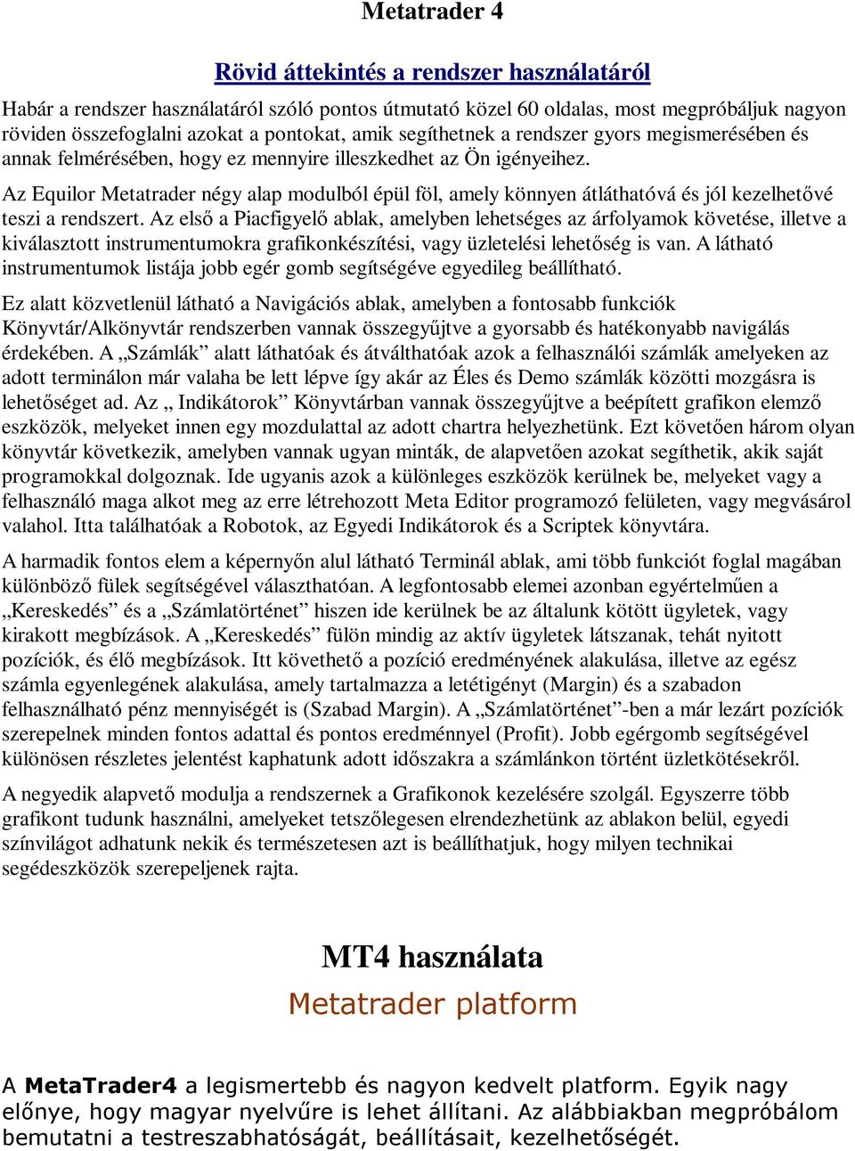 Az Equilor Metatrader négy alap modulból épül föl, amely könnyen átláthatóvá és jól kezelhetıvé teszi a rendszert.