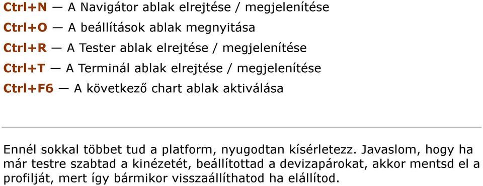 aktiválása Ennél sokkal többet tud a platform, nyugodtan kísérletezz.