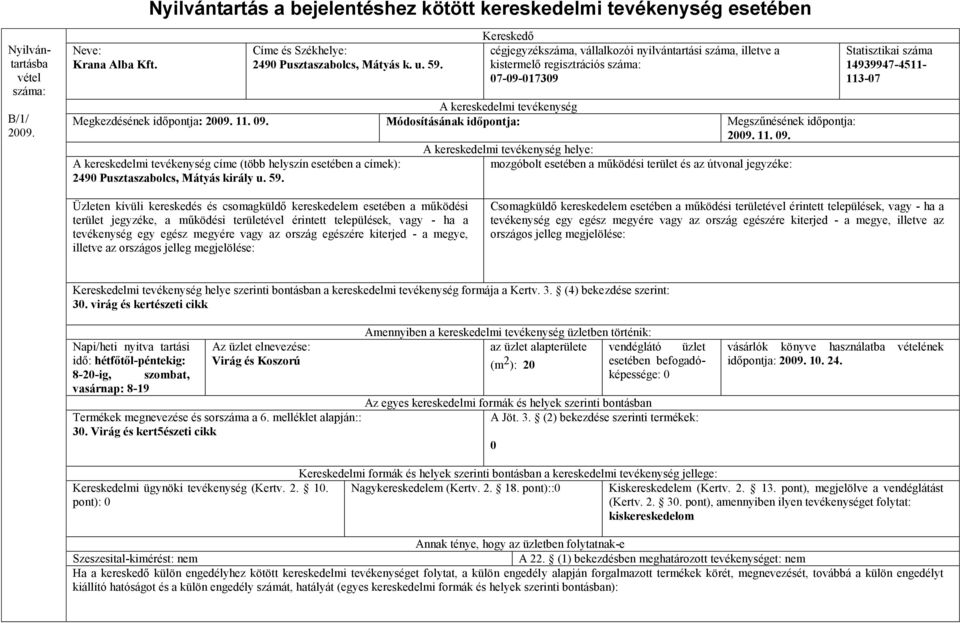 2009. 11. 09. helye: címe (több helyszín esetében a címek): 2490 Pusztaszabolcs, Mátyás király u. 59. 14939947-4511- 113-07 30.