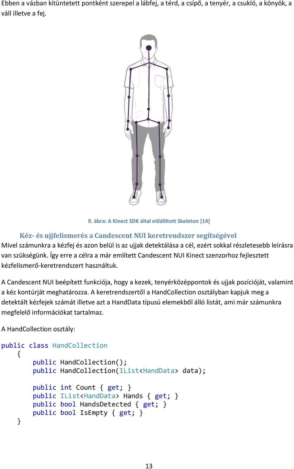 részletesebb leírásra van szükségünk. Így erre a célra a már említett Candescent NUI Kinect szenzorhoz fejlesztett kézfelismerő-keretrendszert használtuk.