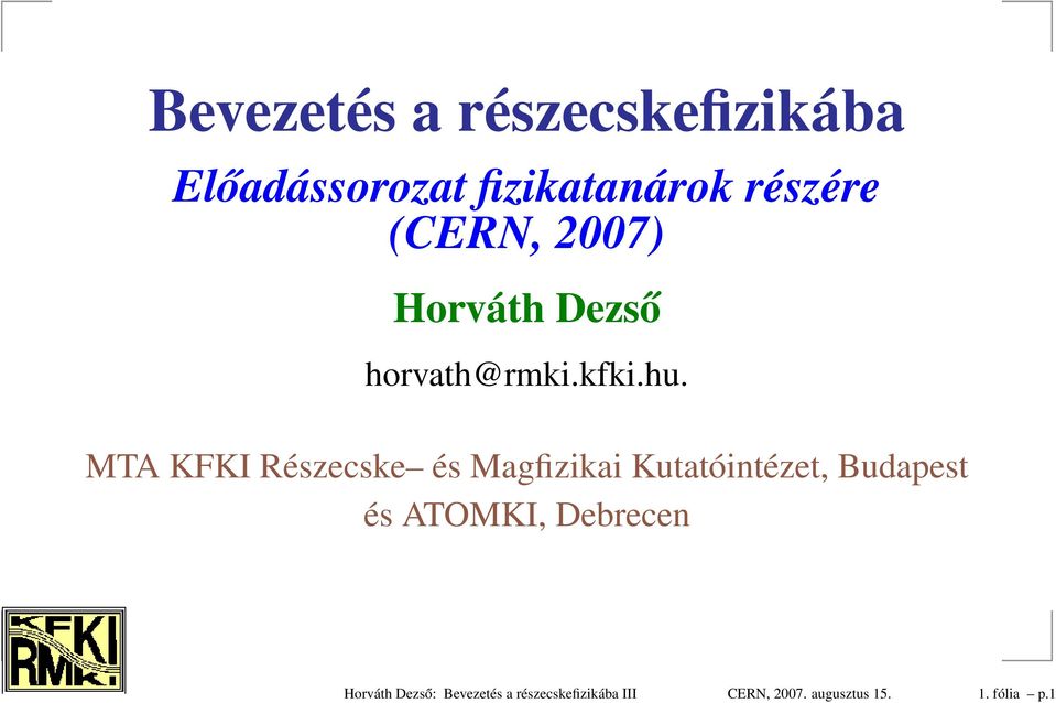 MTA KFKI Részecske és Magfizikai Kutatóintézet, Budapest és ATOMKI,