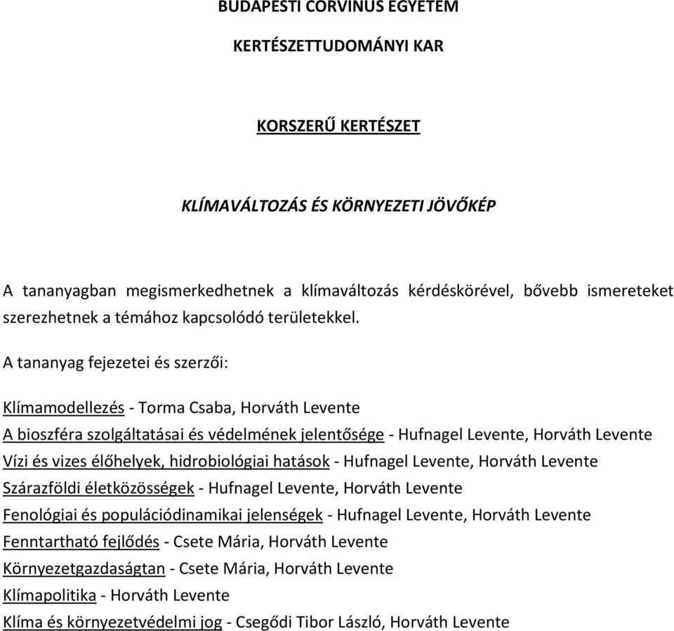 A tananyag fejezetei és szerzői: Klímamodellezés - Torma Csaba, Horváth Levente A bioszféra szolgáltatásai és védelmének jelentősége - Hufnagel Levente, Horváth Levente Vízi és vizes élőhelyek,