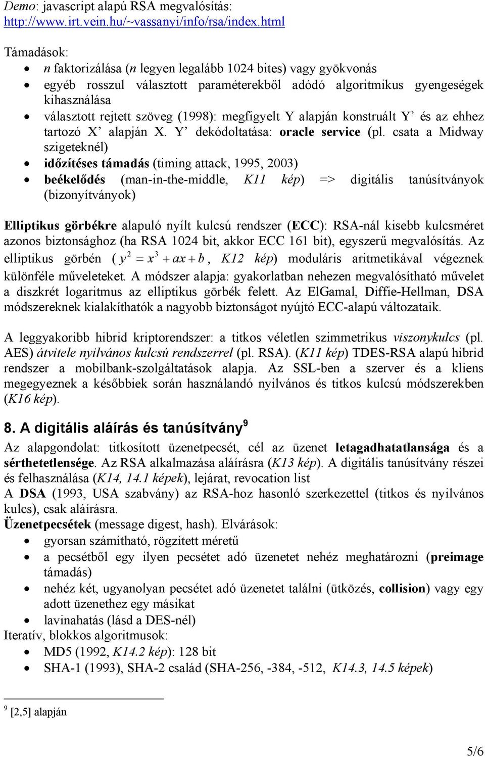 megfigyelt Y alapján konstruált Y és az ehhez tartozó X alapján X. Y dekódoltatása: oracle service (pl.